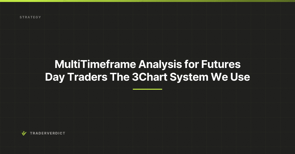 Multi-Timeframe Analysis for Futures Day Traders: The 3-Chart System We Use — TraderVerdict