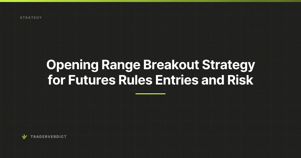 Opening Range Breakout Strategy for Futures: Rules Entries and Risk — TraderVerdict