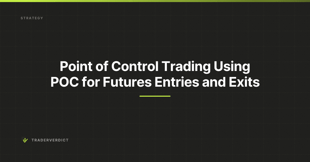 Point of Control Trading: Using POC for Futures Entries and Exits — TraderVerdict