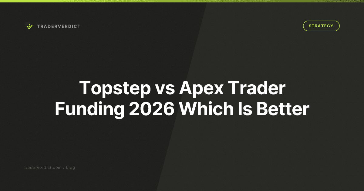 Topstep vs Apex Trader Funding 2026: Which Is Better? — TraderVerdict