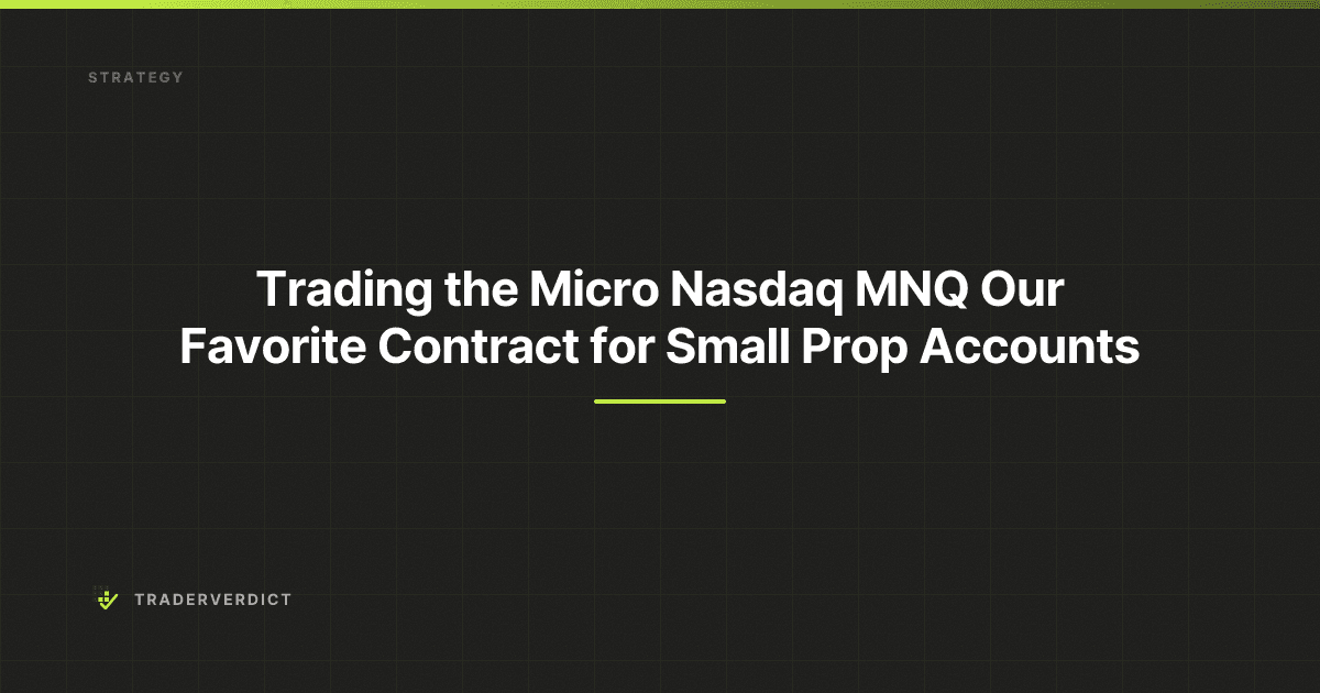 Trading the Micro Nasdaq (MNQ): Our Favorite Contract for Small Prop Accounts — TraderVerdict