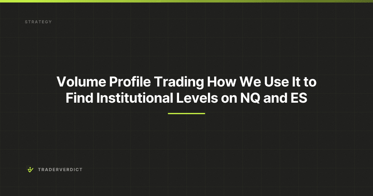 Volume Profile Trading: How We Use It to Find Institutional Levels on NQ and ES — TraderVerdict