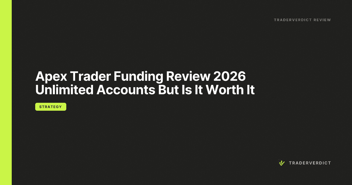 Apex Trader Funding Review 2026: Unlimited Accounts, But Is It Worth It? — TraderVerdict