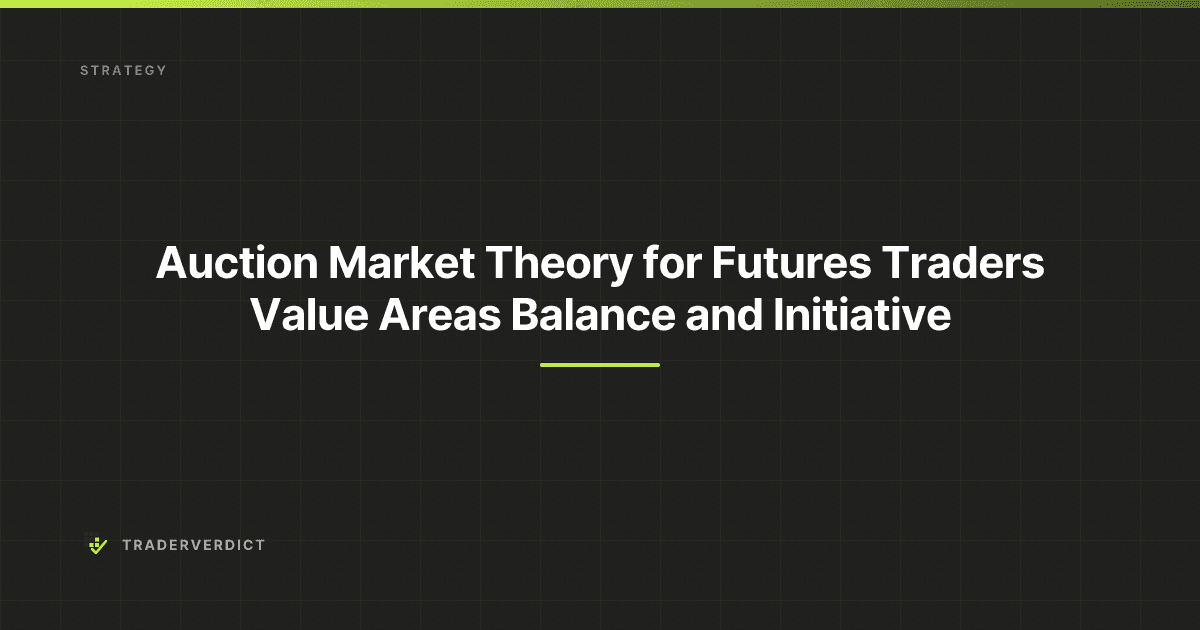 Auction Market Theory for Futures Traders: Value Areas, Balance, and Initiative — TraderVerdict
