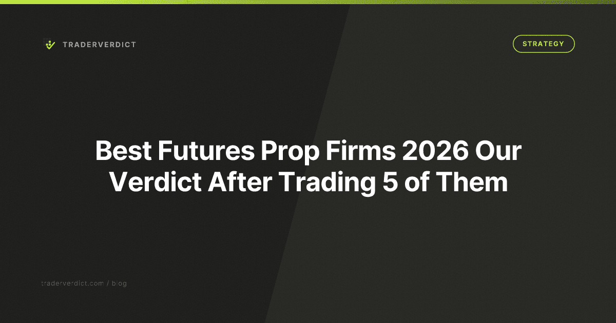 Best Futures Prop Firms 2026: Our Verdict After Trading 5 of Them — TraderVerdict