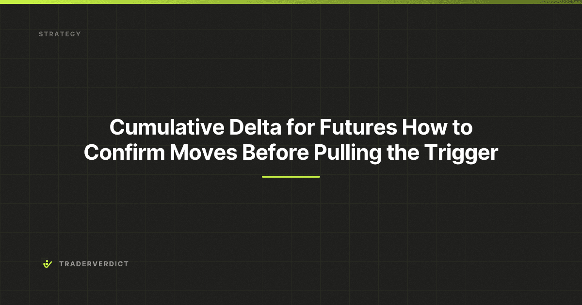Cumulative Delta for Futures: How to Confirm Moves Before Pulling the Trigger — TraderVerdict