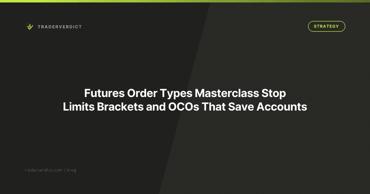 Futures Order Types Masterclass: Stop Limits Brackets and OCOs That Save Accounts — TraderVerdict