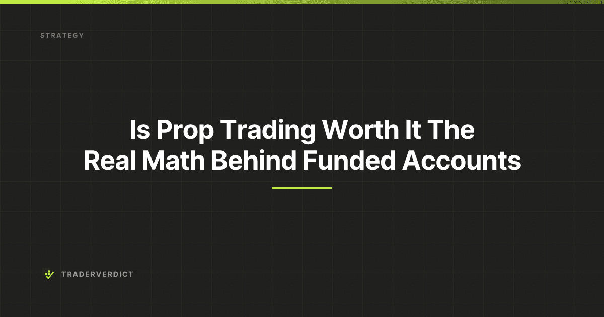 Is Prop Trading Worth It? The Real Math Behind Funded Accounts — TraderVerdict