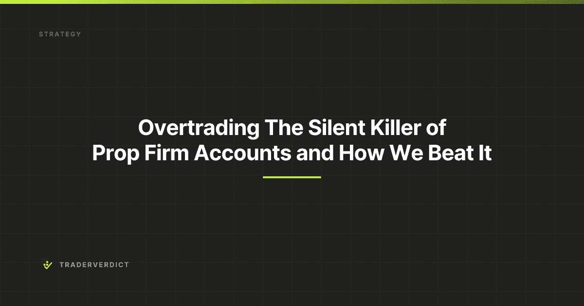 Overtrading: The Silent Killer of Prop Firm Accounts (and How We Beat It) — TraderVerdict