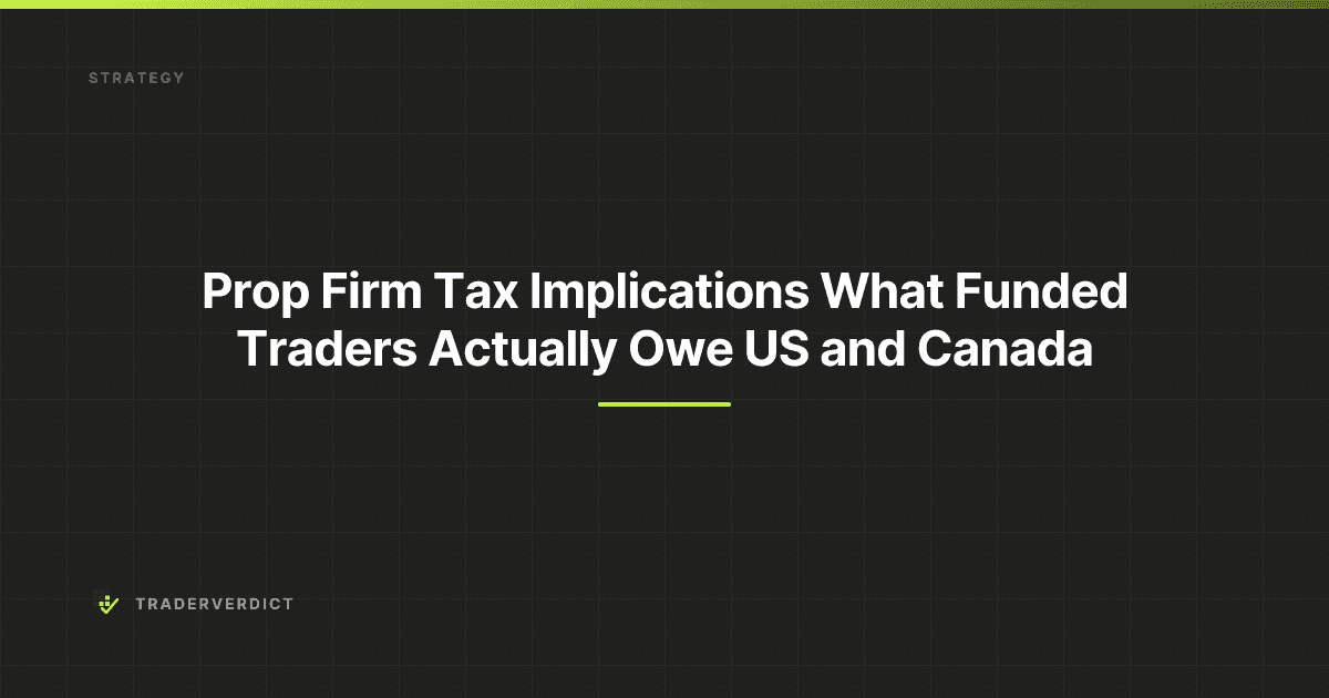 Prop Firm Tax Implications: What Funded Traders Actually Owe (US and Canada) — TraderVerdict