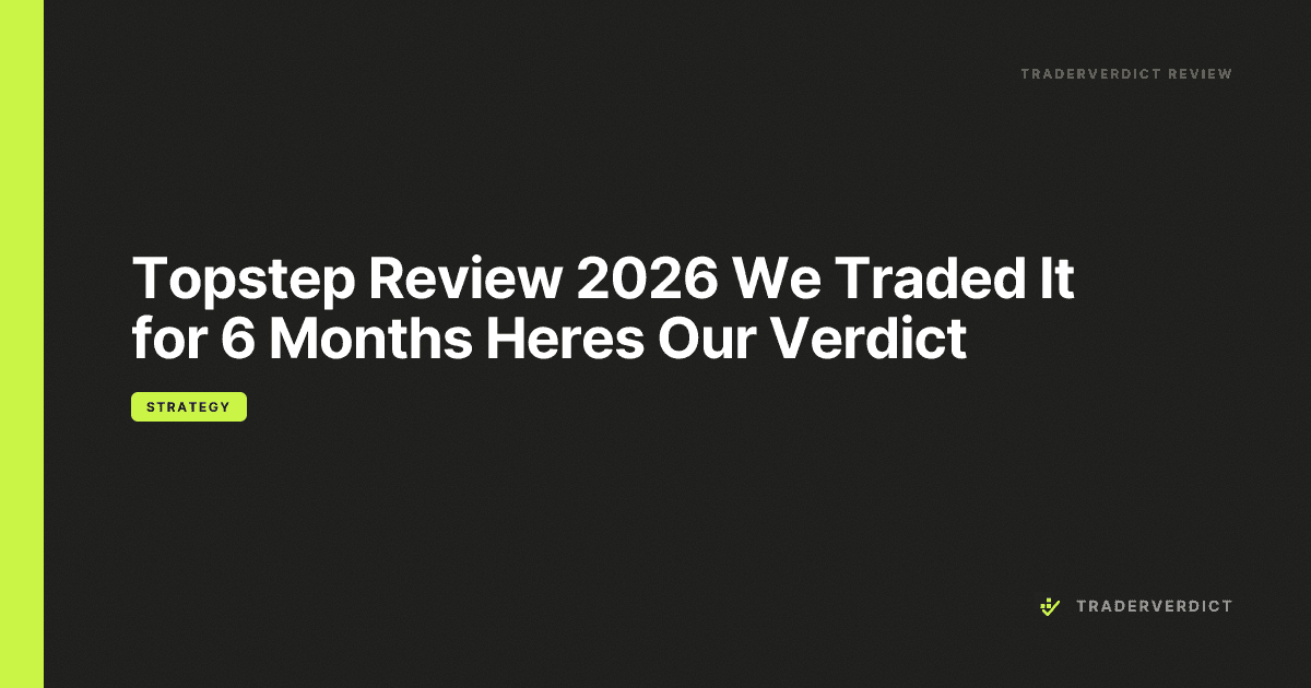 Topstep Review 2026: We Traded It for 6 Months — Here's Our Verdict — TraderVerdict