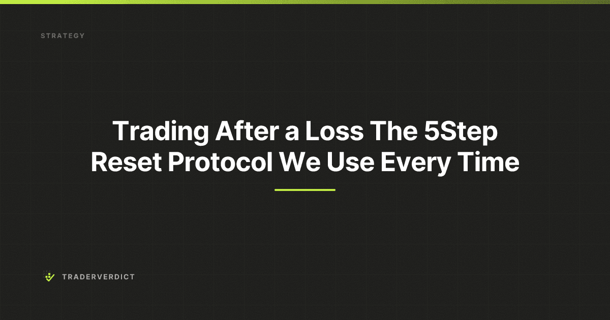 Trading After a Loss: The 5-Step Reset Protocol We Use Every Time — TraderVerdict