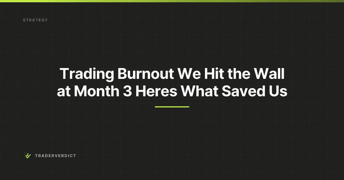 Trading Burnout: We Hit the Wall at Month 3 — Here's What Saved Us — TraderVerdict